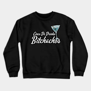 Cinco-De-Drinko-Bitchachos Crewneck Sweatshirt